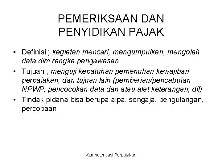 PEMERIKSAAN DAN PENYIDIKAN PAJAK • Definisi ; kegiatan mencari, mengumpulkan, mengolah data dlm rangka