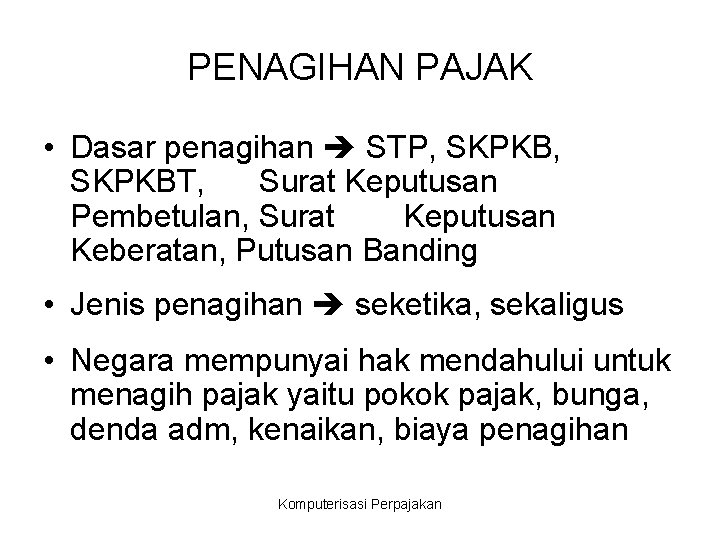 PENAGIHAN PAJAK • Dasar penagihan STP, SKPKBT, Surat Keputusan Pembetulan, Surat Keputusan Keberatan, Putusan