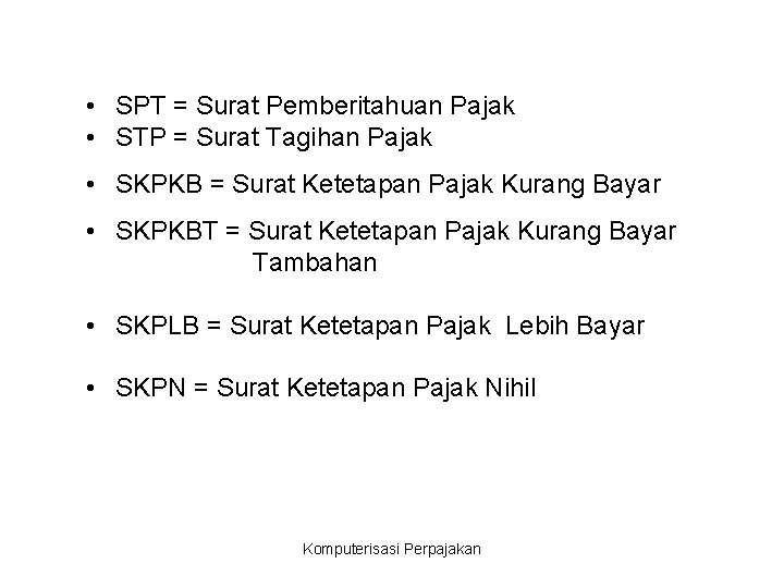  • SPT = Surat Pemberitahuan Pajak • STP = Surat Tagihan Pajak •