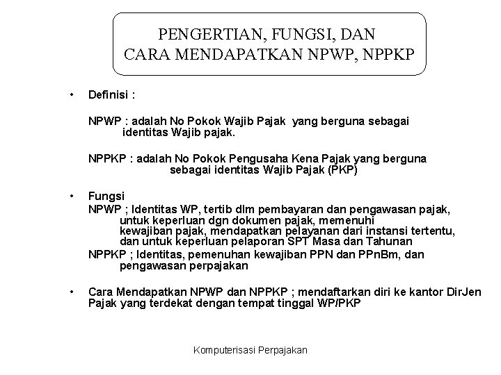 PENGERTIAN, FUNGSI, DAN CARA MENDAPATKAN NPWP, NPPKP • Definisi : NPWP : adalah No