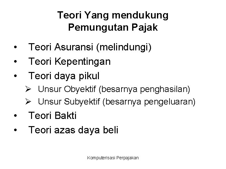 Teori Yang mendukung Pemungutan Pajak • • • Teori Asuransi (melindungi) Teori Kepentingan Teori