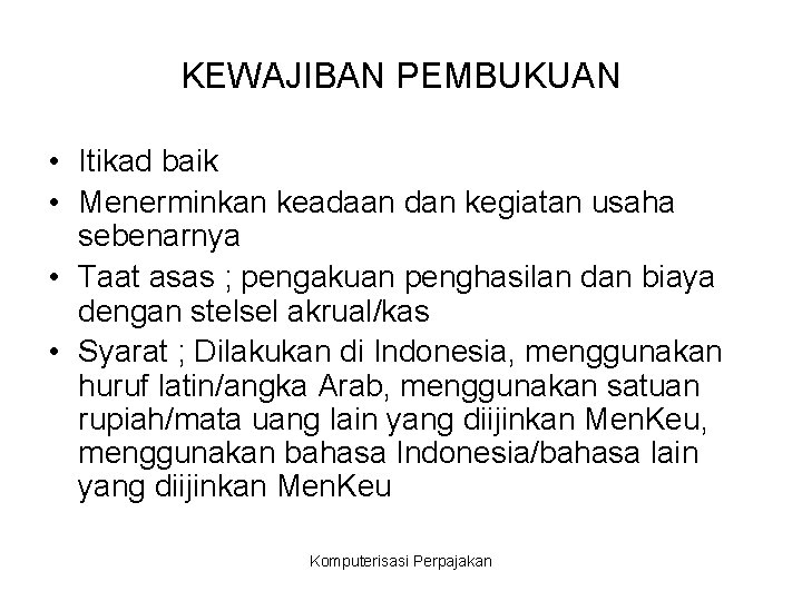 KEWAJIBAN PEMBUKUAN • Itikad baik • Menerminkan keadaan dan kegiatan usaha sebenarnya • Taat