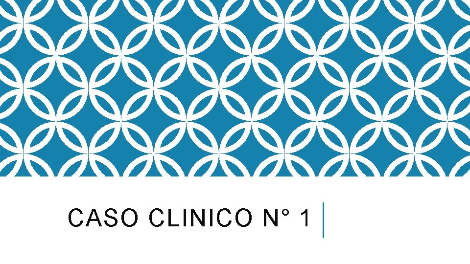 CASO CLINICO N° 1 CASO CLINICO N° 1