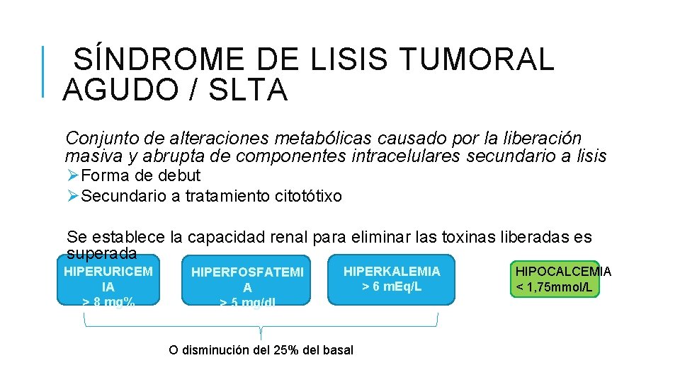 SÍNDROME DE LISIS TUMORAL AGUDO / SLTA Conjunto de alteraciones metabólicas causado por la SÍNDROME DE LISIS TUMORAL AGUDO / SLTA Conjunto de alteraciones metabólicas causado por la