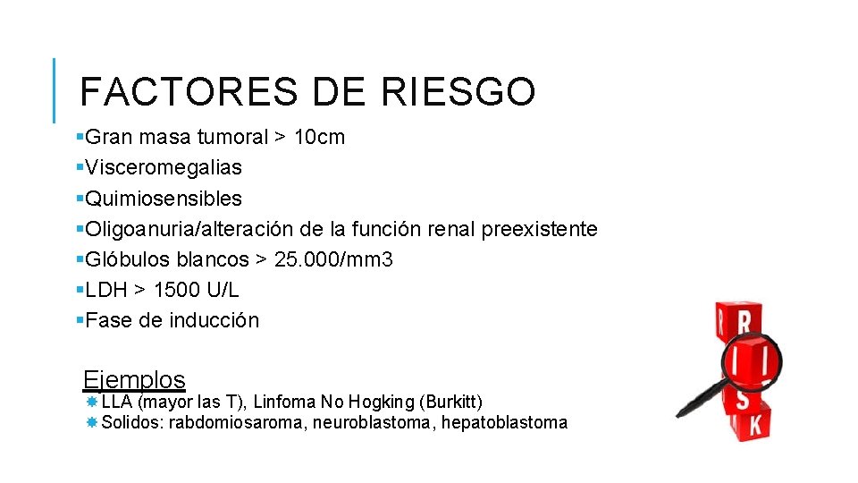 FACTORES DE RIESGO §Gran masa tumoral > 10 cm §Visceromegalias §Quimiosensibles §Oligoanuria/alteración de la FACTORES DE RIESGO §Gran masa tumoral > 10 cm §Visceromegalias §Quimiosensibles §Oligoanuria/alteración de la