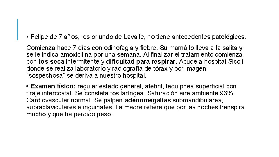 • Felipe de 7 años, es oriundo de Lavalle, no tiene antecedentes patológicos. • Felipe de 7 años, es oriundo de Lavalle, no tiene antecedentes patológicos.