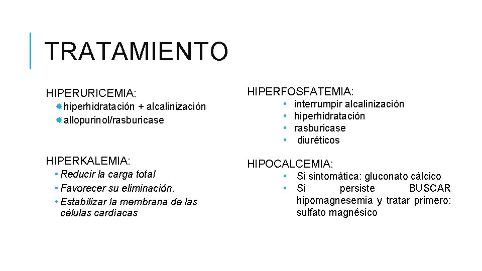 TRATAMIENTO HIPERURICEMIA: hiperhidratación + alcalinización allopurinol/rasburicase HIPERKALEMIA: • Reducir la carga total • Favorecer TRATAMIENTO HIPERURICEMIA: hiperhidratación + alcalinización allopurinol/rasburicase HIPERKALEMIA: • Reducir la carga total • Favorecer