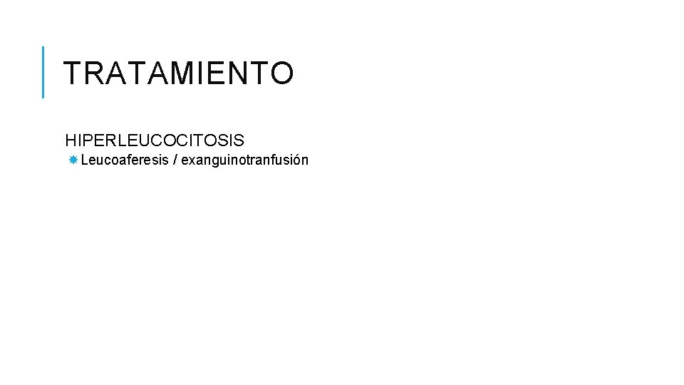 TRATAMIENTO HIPERLEUCOCITOSIS Leucoaferesis / exanguinotranfusión TRATAMIENTO HIPERLEUCOCITOSIS Leucoaferesis / exanguinotranfusión