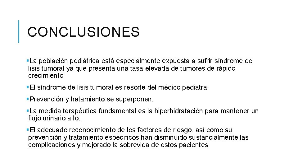 CONCLUSIONES §La población pediátrica está especialmente expuesta a sufrir síndrome de lisis tumoral ya CONCLUSIONES §La población pediátrica está especialmente expuesta a sufrir síndrome de lisis tumoral ya