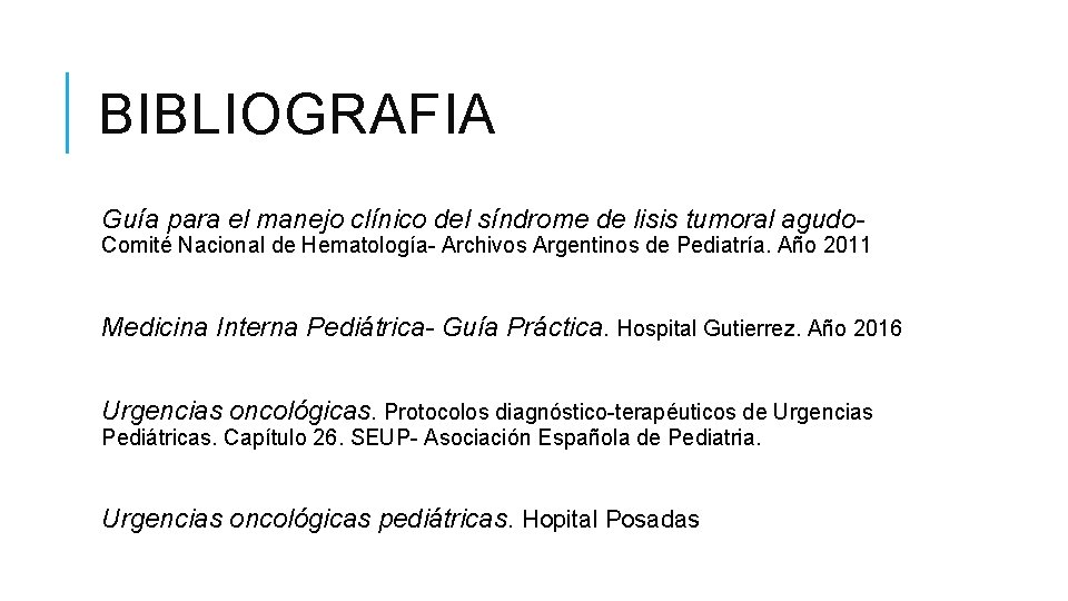 BIBLIOGRAFIA Guía para el manejo clínico del síndrome de lisis tumoral agudo- Comité Nacional BIBLIOGRAFIA Guía para el manejo clínico del síndrome de lisis tumoral agudo- Comité Nacional