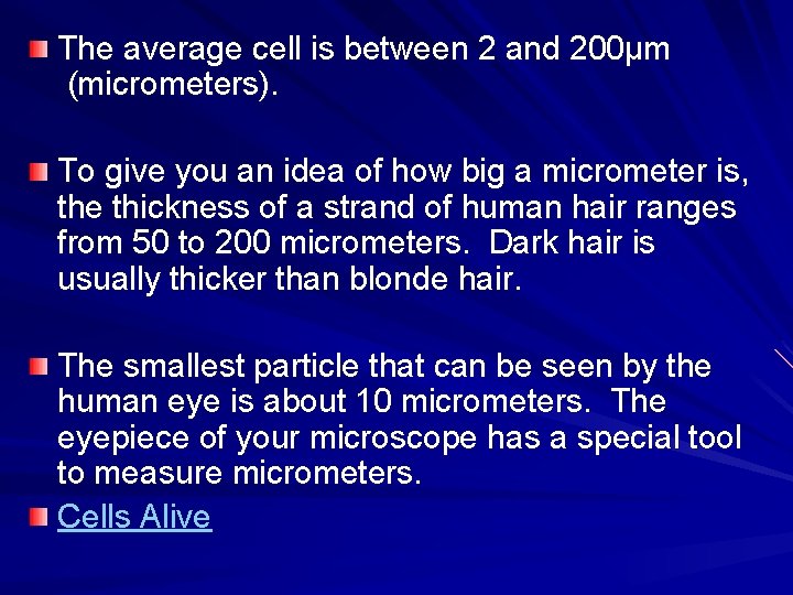 The average cell is between 2 and 200µm (micrometers). To give you an idea