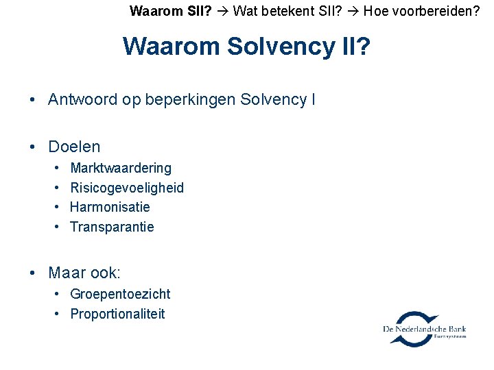 Waarom SII? Wat betekent SII? Hoe voorbereiden? Waarom Solvency II? • Antwoord op beperkingen