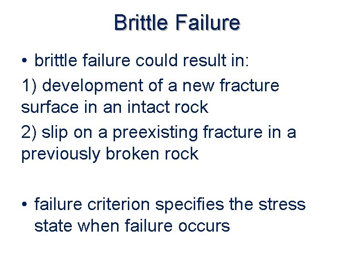 Brittle Failure • brittle failure could result in: 1) development of a new fracture