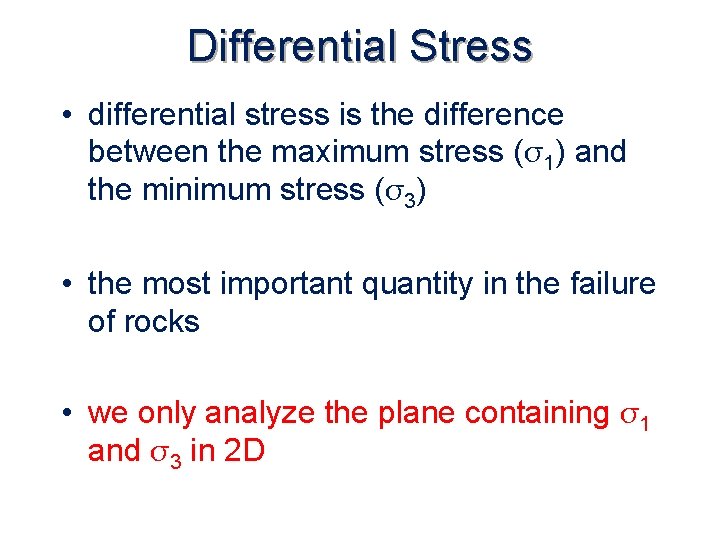 Differential Stress • differential stress is the difference between the maximum stress (σ1) and