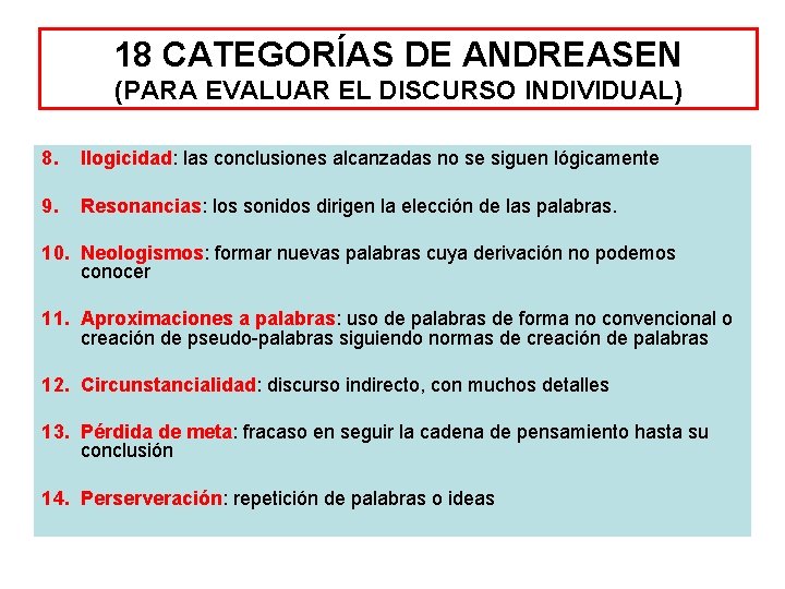 18 CATEGORÍAS DE ANDREASEN (PARA EVALUAR EL DISCURSO INDIVIDUAL) 8. Ilogicidad: las conclusiones alcanzadas