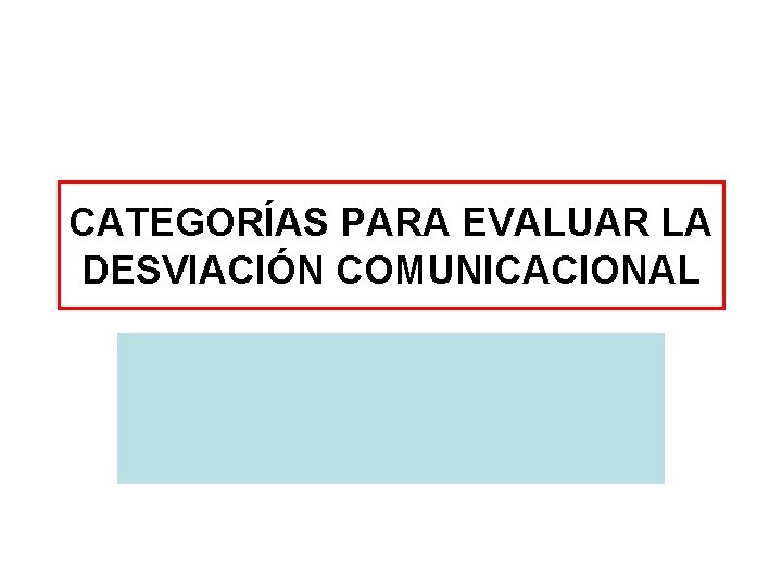 CATEGORÍAS PARA EVALUAR LA DESVIACIÓN COMUNICACIONAL 