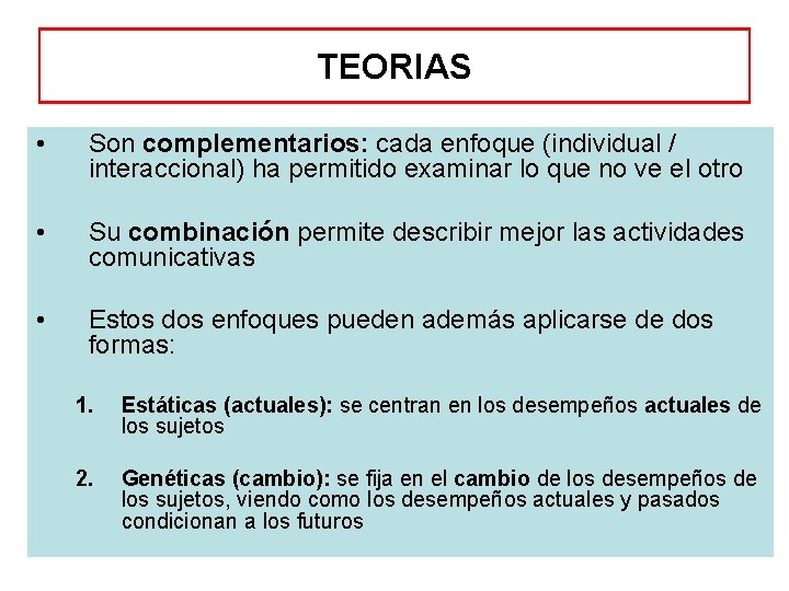 TEORIAS • Son complementarios: cada enfoque (individual / interaccional) ha permitido examinar lo que