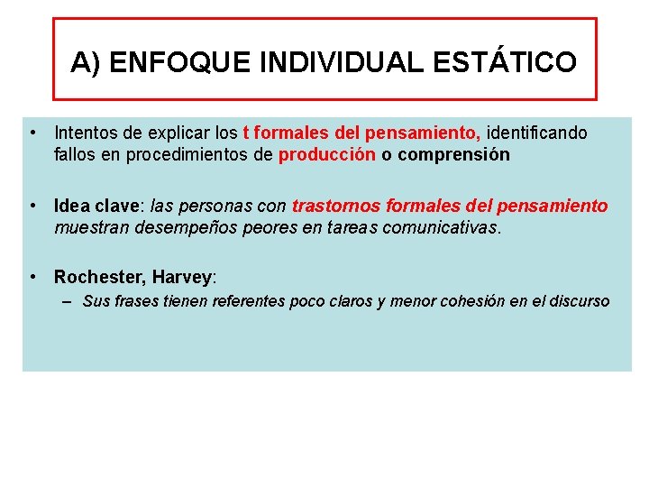 A) ENFOQUE INDIVIDUAL ESTÁTICO • Intentos de explicar los t formales del pensamiento, identificando