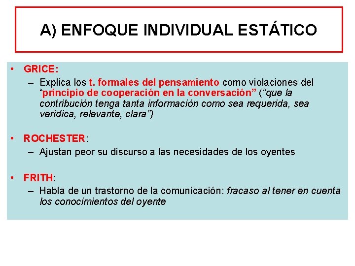 A) ENFOQUE INDIVIDUAL ESTÁTICO • GRICE: – Explica los t. formales del pensamiento como