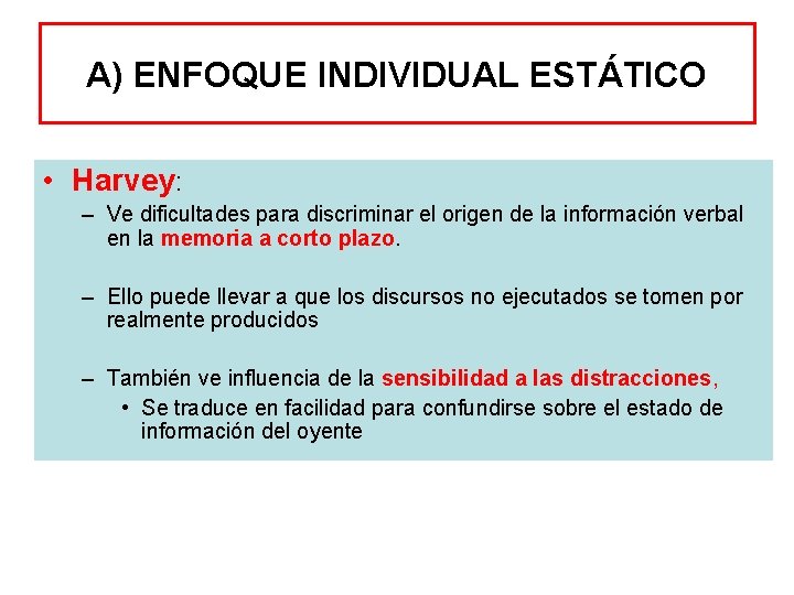 A) ENFOQUE INDIVIDUAL ESTÁTICO • Harvey: – Ve dificultades para discriminar el origen de