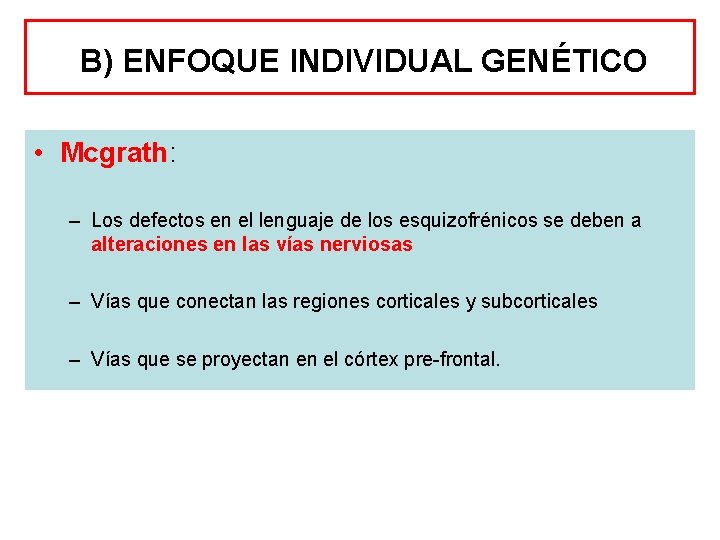 B) ENFOQUE INDIVIDUAL GENÉTICO • Mcgrath: – Los defectos en el lenguaje de los