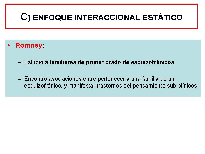 C) ENFOQUE INTERACCIONAL ESTÁTICO • Romney: – Estudió a familiares de primer grado de