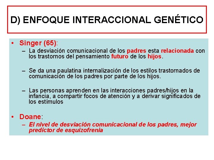 D) ENFOQUE INTERACCIONAL GENÉTICO • Singer (65): – La desviación comunicacional de los padres