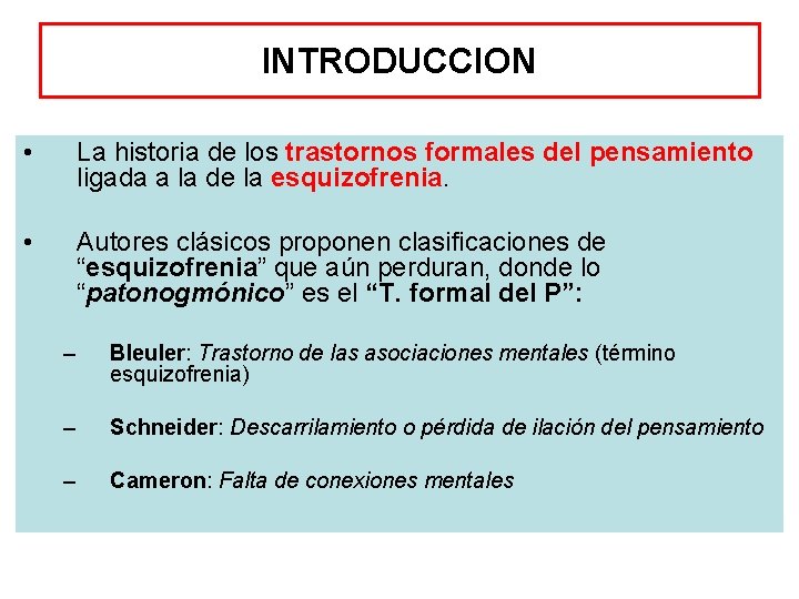 INTRODUCCION • La historia de los trastornos formales del pensamiento ligada a la de