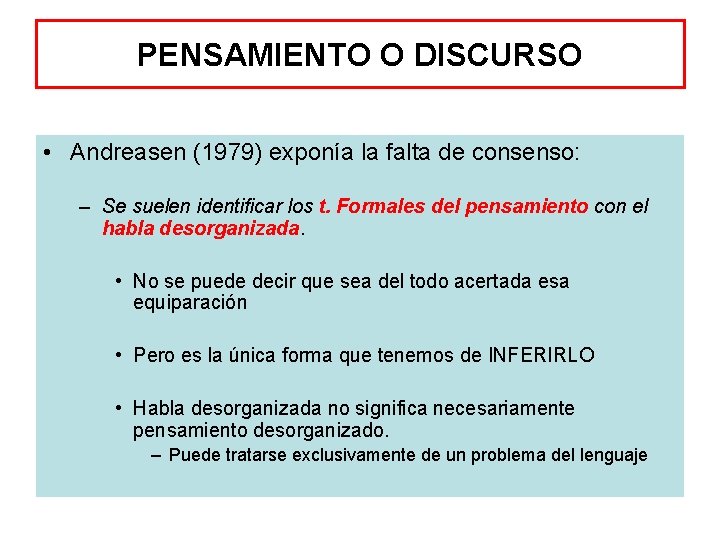 PENSAMIENTO O DISCURSO • Andreasen (1979) exponía la falta de consenso: – Se suelen
