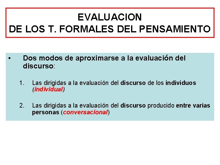 EVALUACION DE LOS T. FORMALES DEL PENSAMIENTO • Dos modos de aproximarse a la