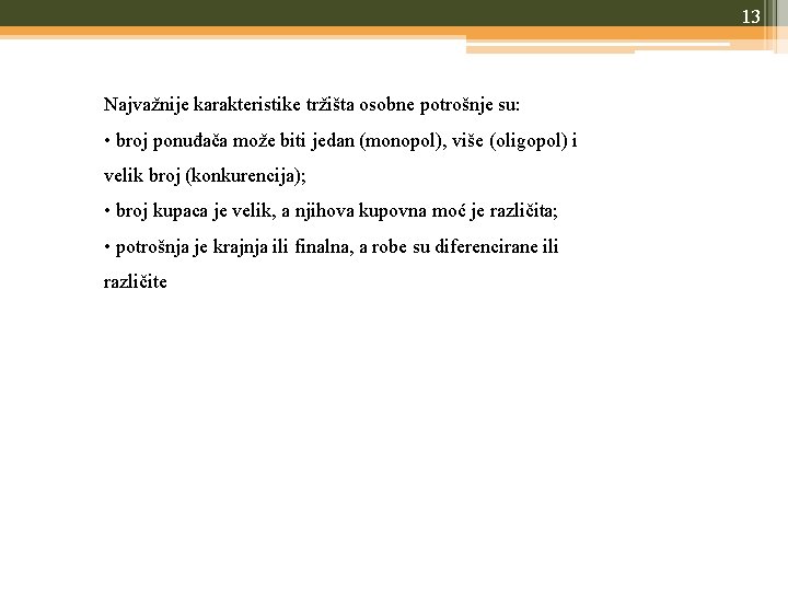 13 Najvažnije karakteristike tržišta osobne potrošnje su: • broj ponuđača može biti jedan (monopol),