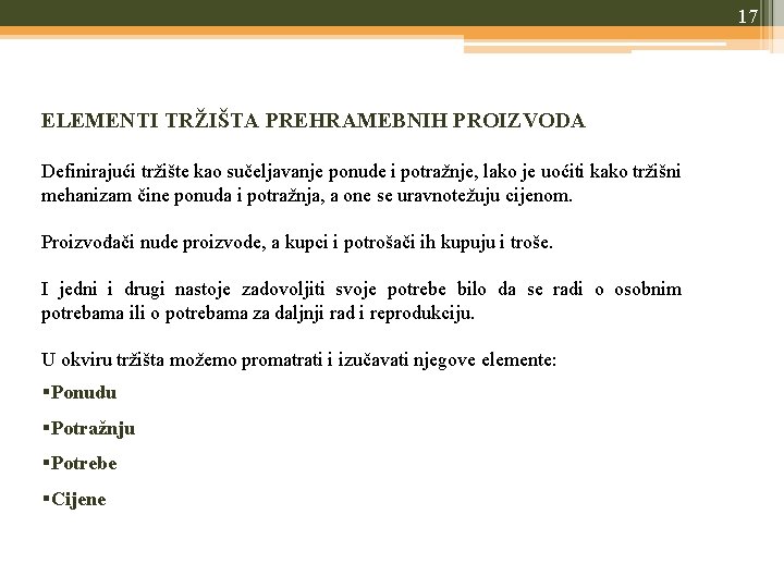 17 ELEMENTI TRŽIŠTA PREHRAMEBNIH PROIZVODA Definirajući tržište kao sučeljavanje ponude i potražnje, lako je