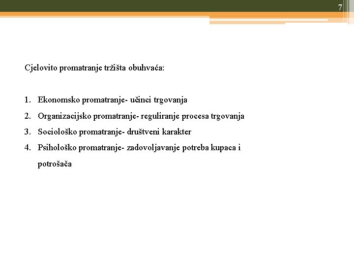 7 Cjelovito promatranje tržišta obuhvaća: 1. Ekonomsko promatranje- učinci trgovanja 2. Organizacijsko promatranje- reguliranje