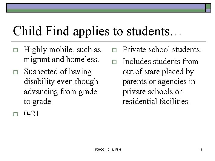 Child Find applies to students… o o o Highly mobile, such as migrant and