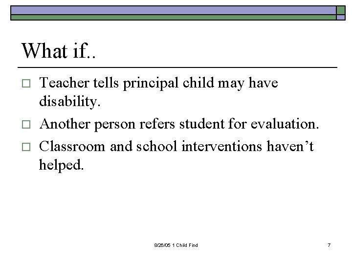 What if. . o o o Teacher tells principal child may have disability. Another