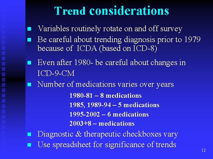 Trend considerations n n Variables routinely rotate on and off survey Be careful about