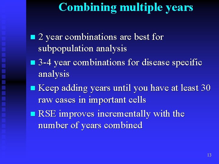 Combining multiple years 2 year combinations are best for subpopulation analysis n 3 -4