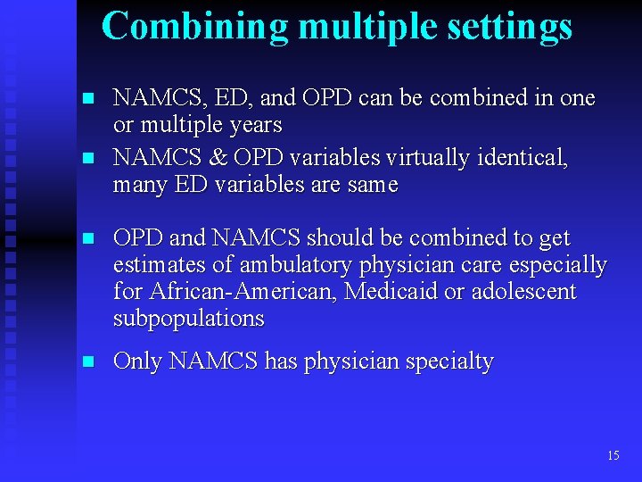 Combining multiple settings n n NAMCS, ED, and OPD can be combined in one