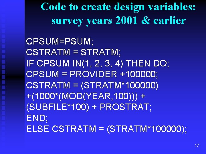 Code to create design variables: survey years 2001 & earlier CPSUM=PSUM; CSTRATM = STRATM;