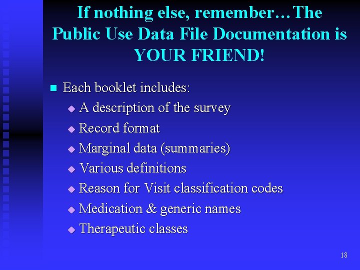If nothing else, remember…The Public Use Data File Documentation is YOUR FRIEND! n Each