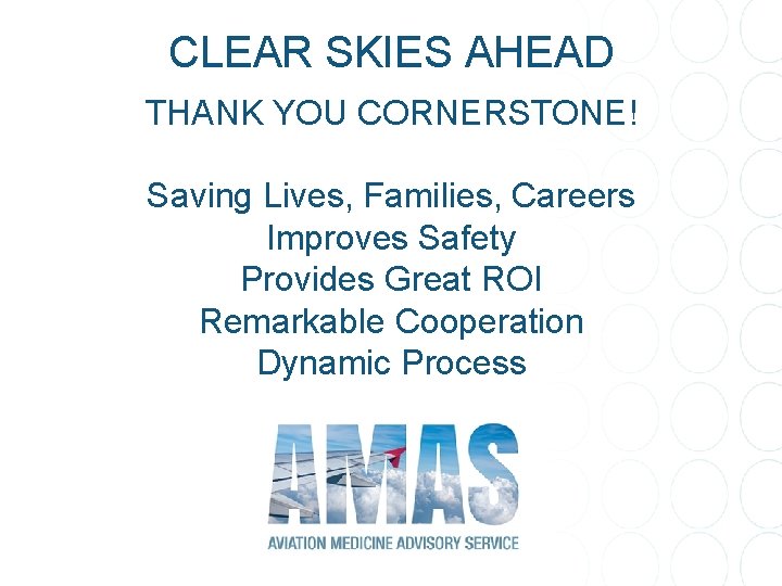 CLEAR SKIES AHEAD THANK YOU CORNERSTONE! Saving Lives, Families, Careers Improves Safety Provides Great CLEAR SKIES AHEAD THANK YOU CORNERSTONE! Saving Lives, Families, Careers Improves Safety Provides Great