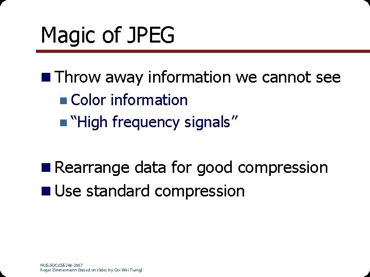 Magic of JPEG n Throw away information we cannot see n Color information n