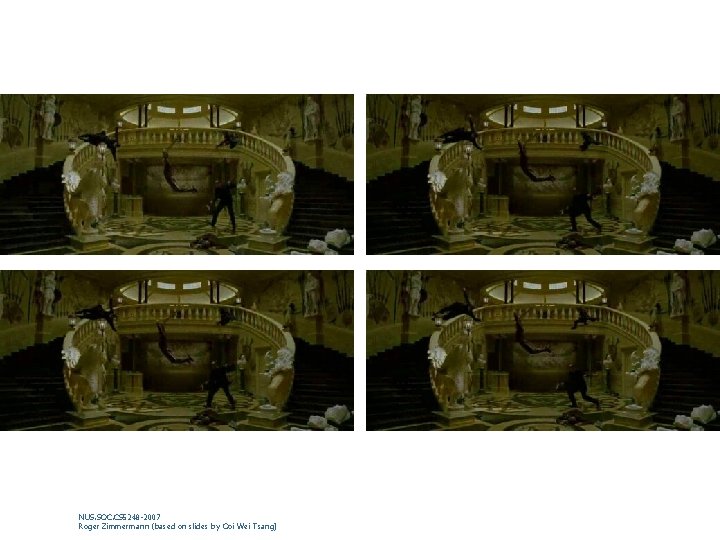 NUS. SOC. CS 5248 -2007 Roger Zimmermann (based on slides by Ooi Wei Tsang)