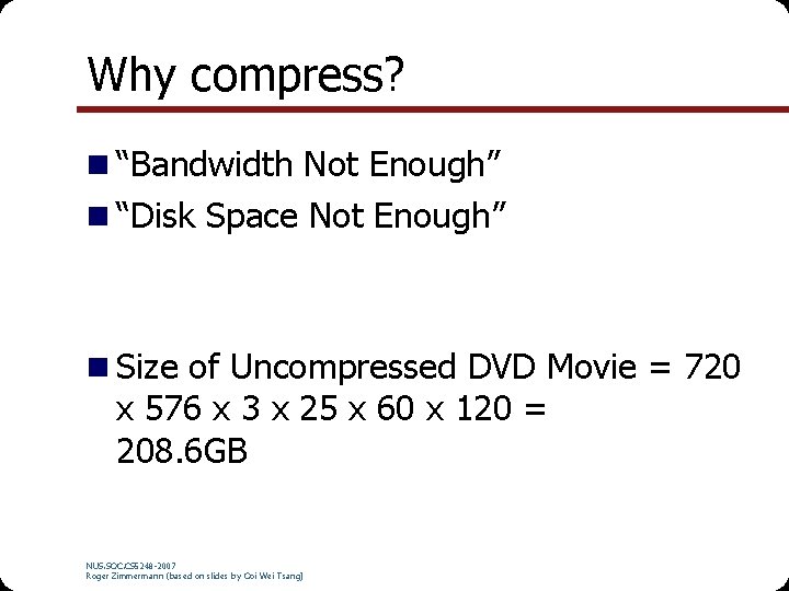 Why compress? n “Bandwidth Not Enough” n “Disk Space Not Enough” n Size of