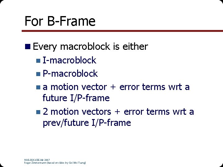 For B-Frame n Every macroblock is either n I-macroblock n P-macroblock n a motion