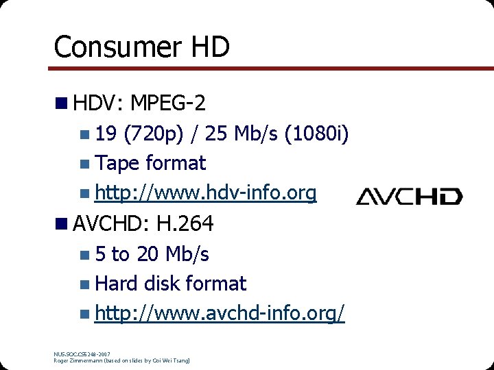 Consumer HD n HDV: MPEG-2 n 19 (720 p) / 25 Mb/s (1080 i)