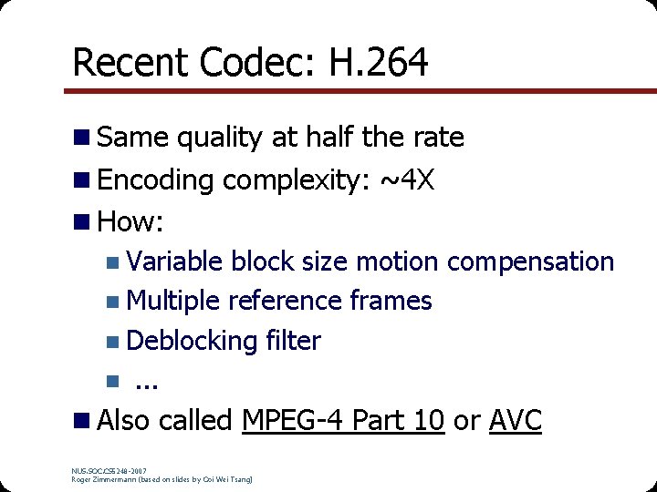 Recent Codec: H. 264 n Same quality at half the rate n Encoding complexity: