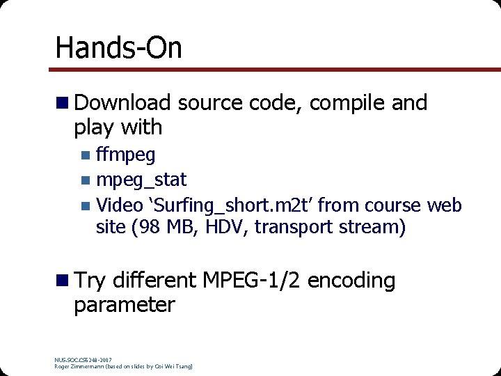 Hands-On n Download source code, compile and play with ffmpeg n mpeg_stat n Video