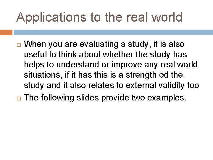 Applications to the real world When you are evaluating a study, it is also