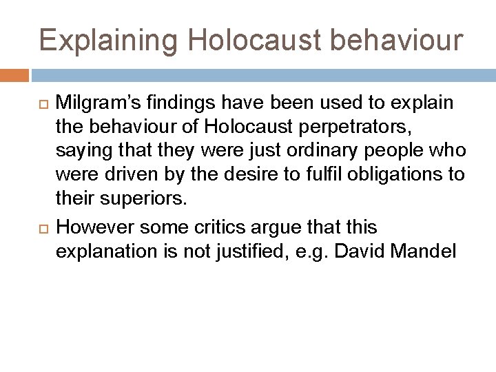 Explaining Holocaust behaviour Milgram’s findings have been used to explain the behaviour of Holocaust